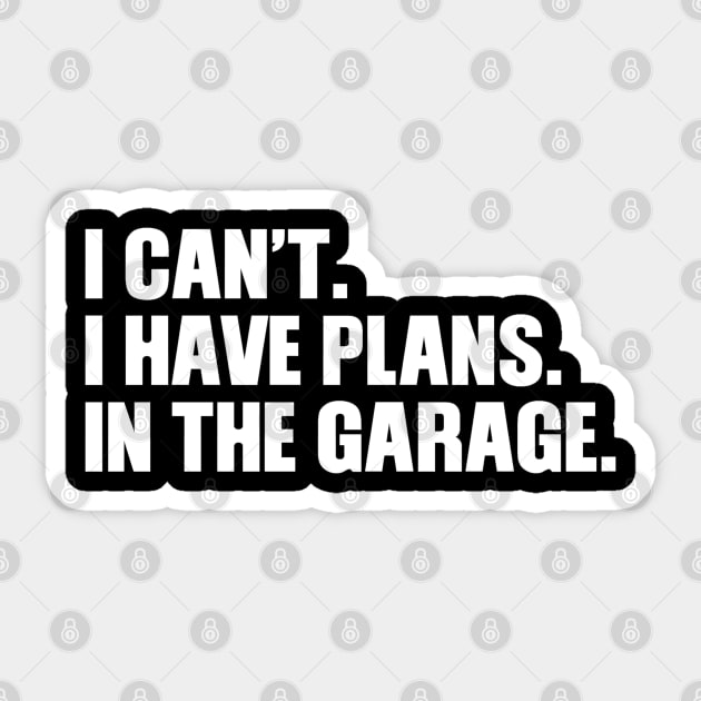 I can't I have plans In the garage Sticker by tioooo